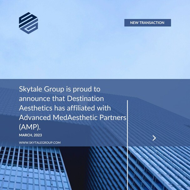 SKYTALE GROUP SERVES AS EXCLUSIVE FINANCIAL ADVISOR TO DESTINATION AESTHETICS - Vimarsana News