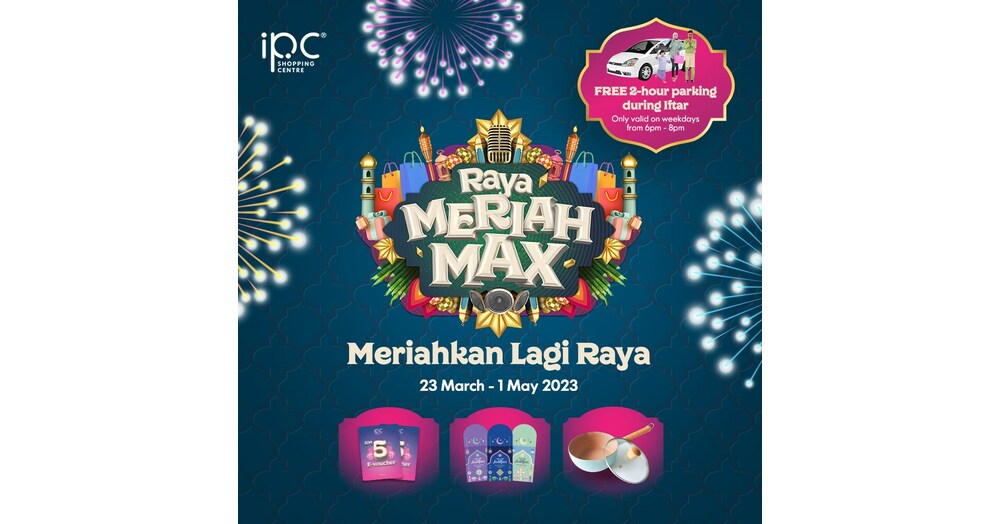 IPC Shopping Centre invites shoppers to maximise their Raya meriahness with  its 'Raya Meriah Max' campaign