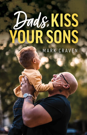 'Dads, Kiss Your Sons' by Author Mark Craven Reaches #1 on Amazon Bestseller List