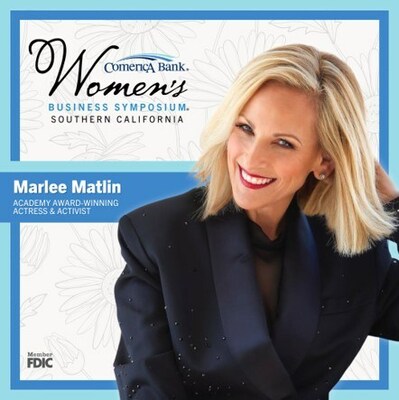 The Comerica Bank Women's Business Symposium returns to Southern California on Thursday, April 13 with featured guest Marlee Matlin, Academy Award-winning actress and devoted social activist.