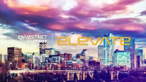 Envestnet Summit 2023 - Elevate: See How You Can Help Deliver the Intelligent Financial Life™