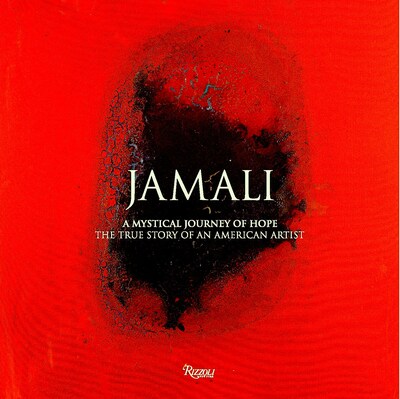 Jamali  A Mystical Journey of Hope. The True Story of an American Artist, By Rizzioli