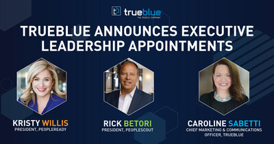 Kristy Willis named President of PeopleReady; Rick Betori named President of PeopleScout; Caroline Sabetti named Chief Marketing and Communications Officer of TrueBlue.