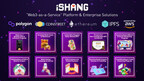 iSHANG LAUNCHES WORLD'S FIRST "WEB3-AS-A-SERVICE" PLATFORM WITH 10+ TURNKEY VERTICAL ENTERPRISE SOLUTIONS FACILITATING WEB3 ADOPTION FROM BRANDS AND ENTERPRISES