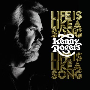 KENNY ROGERS SHARES WISDOM ON LIFE, LOVE, FAMILY, AND LOSS ON NEW 10-SONG COLLECTION, "LIFE IS LIKE A SONG"