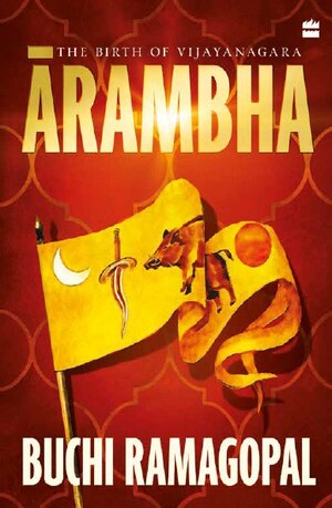 HarperCollins is proud to announce the publication of Ārambha: The Birth of Vijayanagara by Buchi Ramagopal