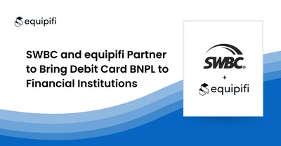 SWBC and equipifi Partner to Bring Debit Card BNPL to Financial Institutions