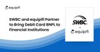 SWBC and equipifi Partner to Bring Debit Card BNPL to Financial Institutions