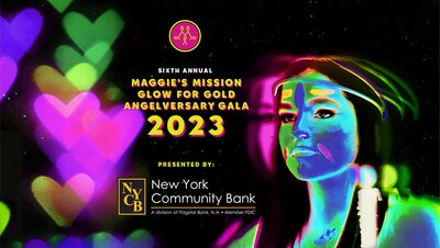 6th Annual Maggie's Mission Glow for Gold Angelversary Gala, presented by New York Community Bank, a division of Flagstar Bank, N.A. • Member FDIC.