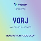Vechain Launches VORJ - The 'Web3-as-a-Service' Platform Eliminating Barriers to Blockchain Adoption