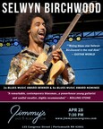 Jimmy's Jazz &amp; Blues Club Features 2x-Blues Music Award-Winner &amp; 8x-Blues Music Award Nominated Guitarist, Singer &amp; Songwriter SELWYN BIRCHWOOD on Friday April 28 at 7:30 P.M.