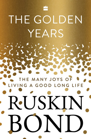 HarperCollins India announces The Golden Years: The Many Joys of Living a Good Long Life by Ruskin Bond