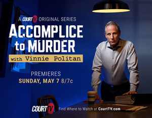Court TV announces new original 10-part docuseries 'Accomplice to Murder with Vinnie Politan,' premiering May 7