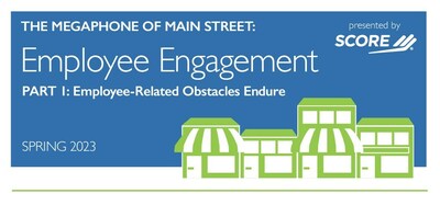 SCORE's Spring 2023 Megaphone of Main Street: Employee Engagement report surveyed more than 1,500 small business owners on employee-related issues, including hiring and retention, and the impact on their businesses.