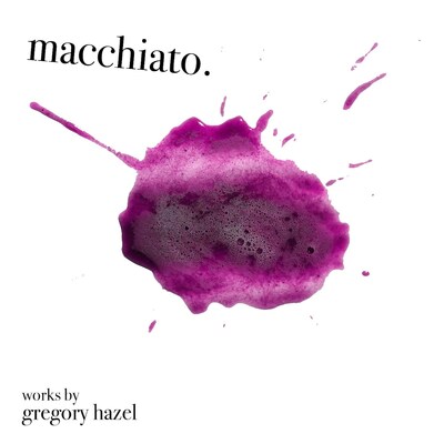 Gregory Hazel Presents Macchiato
