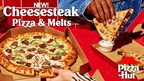 PIZZA HUT BRINGS SIRLOIN STEAK TO RESTAURANTS NATIONALLY FOR THE FIRST TIME WITH TWO NEW MENU ITEMS: CHEESESTEAK PIZZA AND CHEESESTEAK MELTS; LAUNCHES PIZZA HAUTE'S DINNER SERIES WITH CHAIN