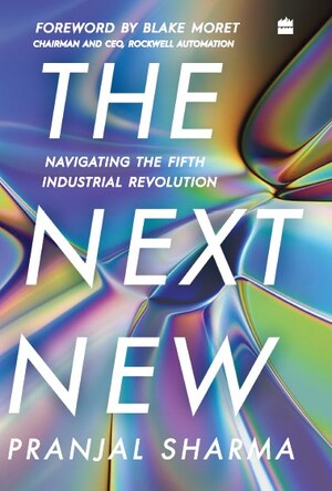 HarperCollins is proud to announce the publication of The Next New: Navigating the Fifth Industrial Revolution by Pranjal Sharma