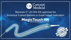 Concept Medical received IDE approval to investigate safety and efficacy of its MagicTouch Sirolimus Coated Balloon Catheter for the treatment of small coronary artery disease