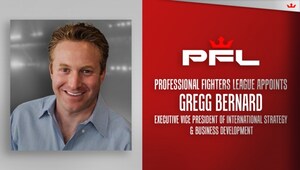 PROFESSIONAL FIGHTERS LEAGUE APPOINTS GREGG BERNARD AS EXECUTIVE VICE PRESIDENT, INTERNATIONAL STRATEGY &amp; BUSINESS DEVELOPMENT