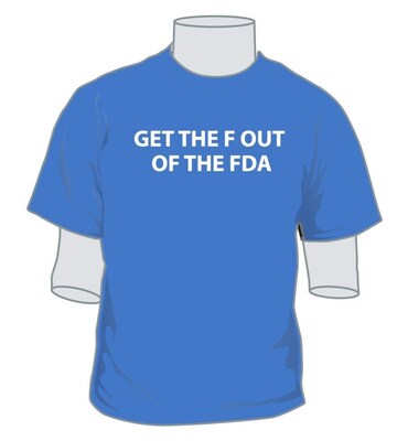 "GET THE F OUT OF THE FDA"