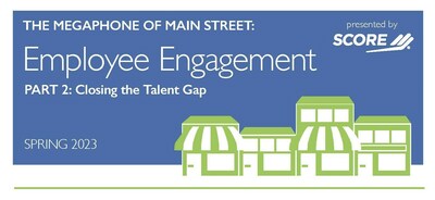 SCORE's Spring 2023 Megaphone of Main Street: Employee Engagement report surveyed more than 1,500 small business owners on employee-related challenges.