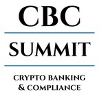 CBC Summit launches to convene leading industry executives, regulators, and legislators in Crypto Banking and Compliance