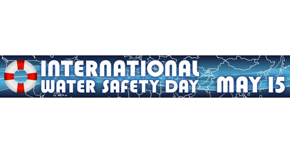 May 15th Is International Water Safety Day Be Water Smart