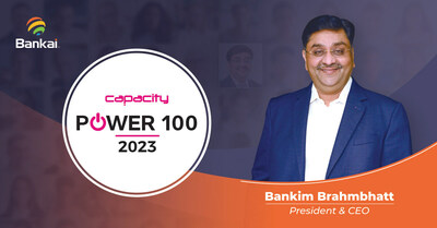 Bankai Groupâ€™s President & CEO, Bankim Brahmbhatt Featured in Capacity's Power 100 List of 2023