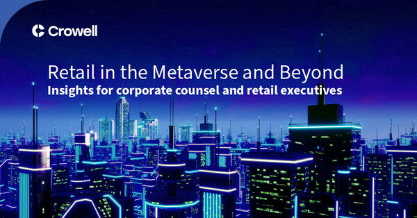 Crowell & Moring Releases Retail in the Metaverse and Beyond