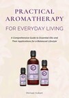 Aromatherapy Expert Michael Hulbert Unveils New Book "Practical Aromatherapy for Everyday Living"