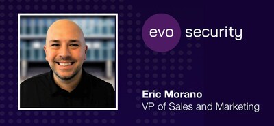 Eric Morano joins Evo Security as Vice President of Sales and Marketing.