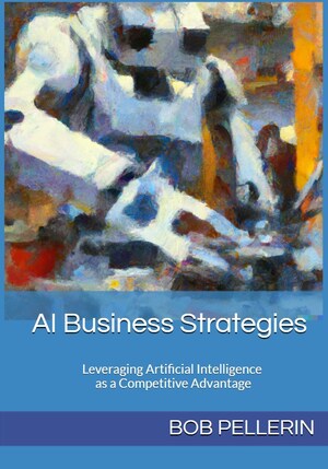 Gain a Competitive Edge with AI: Amazon Best Selling Author Bob Pellerin Reveals Strategies in New Book Gain a Competitive Edge with AI: Amazon Best Selling Author Bob Pellerin Reveals Strategies in New Book