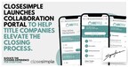 CloseSimple Launches Collaboration Portal to Help Title Companies Elevate the Closing Process