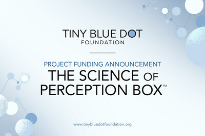 Tiny Blue Dot Foundation announces the funding of 11 neuroscientific research projects related to “The Science of Perception Box™” following an open process that draws hundreds of innovative and forward-thinking applications from research teams from around the globe.
