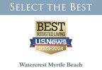 U.S. News &amp; World Report Names Watercrest Myrtle Beach a 2023-24 Best Assisted Living Community