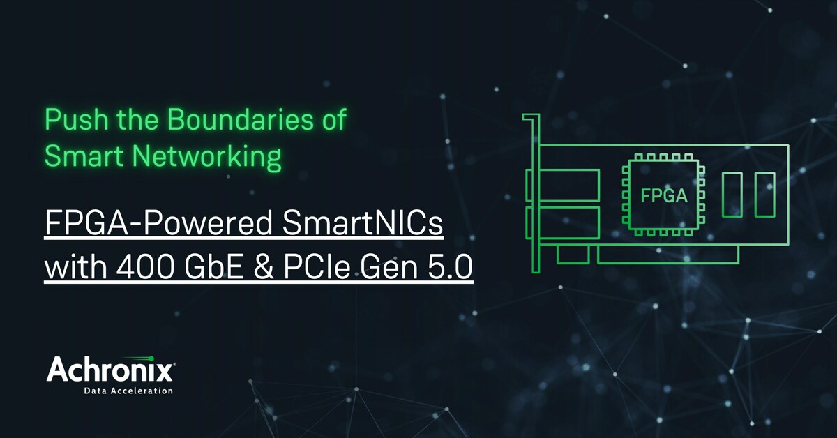Achronix Pushes the Boundaries of Networking with 400 GbE and PCIe Gen 5.0 for SmartNICs - Vimarsana News