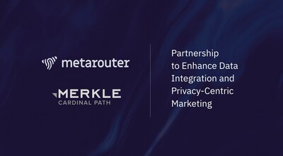 MetaRouter and Merkle|Cardinal Path announce Partnership to Enhance Data Integration and Privacy-Centric Marketing