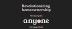Anyone.com公布了新的抵押贷款模式，为数百万人提供了一条更具包容性的房屋所有权之路，释放了变革的潜力