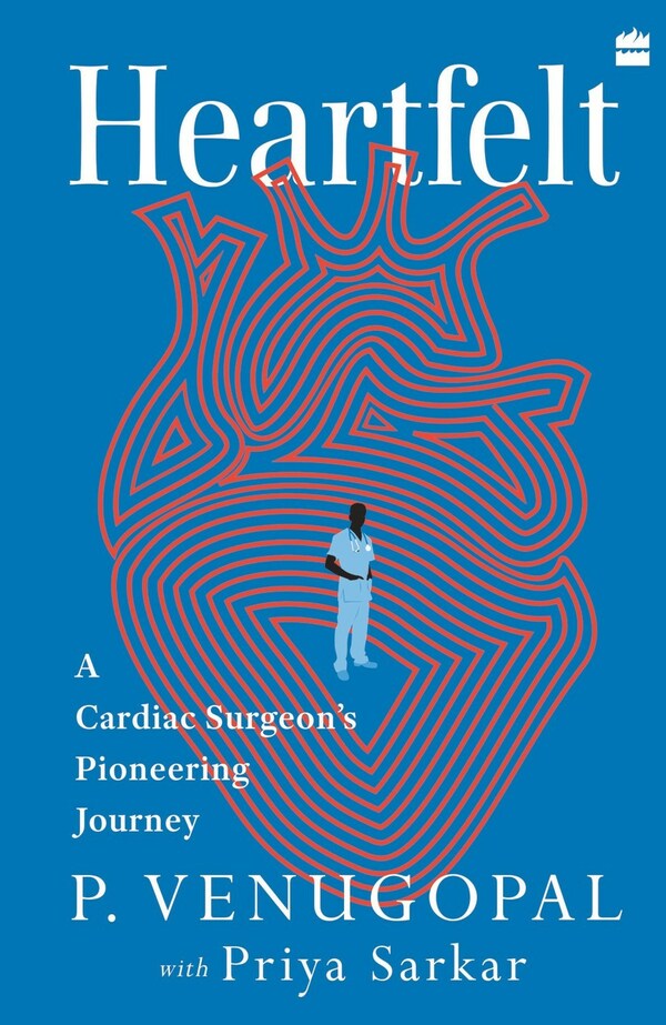Heartfelt A Cardiac Surgeon’s Pioneering Journey by P. Venugopal