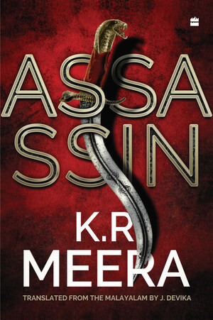 HarperCollins is proud to announce the publication of ASSASSIN by K.R. Meera translated from the Malayalam by J. Devika