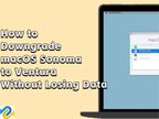 How to Downgrade macOS Sonoma to Ventura Without Losing Data