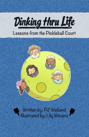 Business Coach/Author PJ Weiland Pens & Publishes Dinking Thru Life, Lessons from the Pickleball Court in 30 Days Business Coach/Author PJ Weiland Pens & Publishes Dinking Thru Life, Lessons from the Pickleball Court in 30 Days