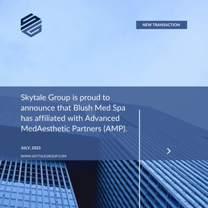 SKYTALE GROUP SERVES AS EXCLUSIVE FINANCIAL ADVISOR TO BLUSH MED SPA