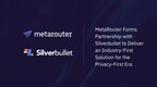 MetaRouter Forms Partnership with Silverbullet to Deliver an Industry-First Solution for the Privacy-First Era