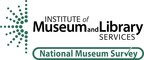 Institute of Museum and Library Services Announces Plans to Launch National Museum Survey in Early 2025