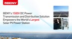 La solution de transmission et distribution d'énergie 1 500V DC de BENY permet d'alimenter la plus grande centrale solaire photovoltaïque du monde