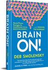 BRAIN ON! A Guide for Optimizing Your Brain Released by Leading Authority on Human Performance and Workplace Well-being