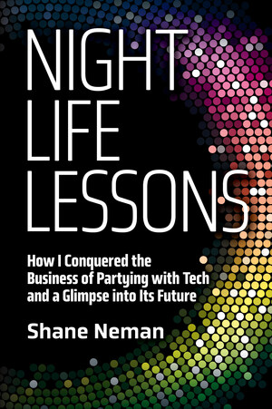 New Book Divulges Secrets of Successful Entrepreneurship Learned in the Gritty NYC Nightlife Scene Through the Eyes of a Now Prolific Businessman, Investor, and Developer
