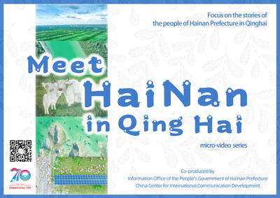 Global Release of "Meet Hainan in Qinghai” Micro-video Series (PRNewsfoto/China Center for International Communication Development,Information Office of the People's Government of Hainan Prefecture)