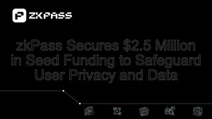 zkPass Secures $2.5 Million in Seed Funding to Safeguard User Privacy and Data